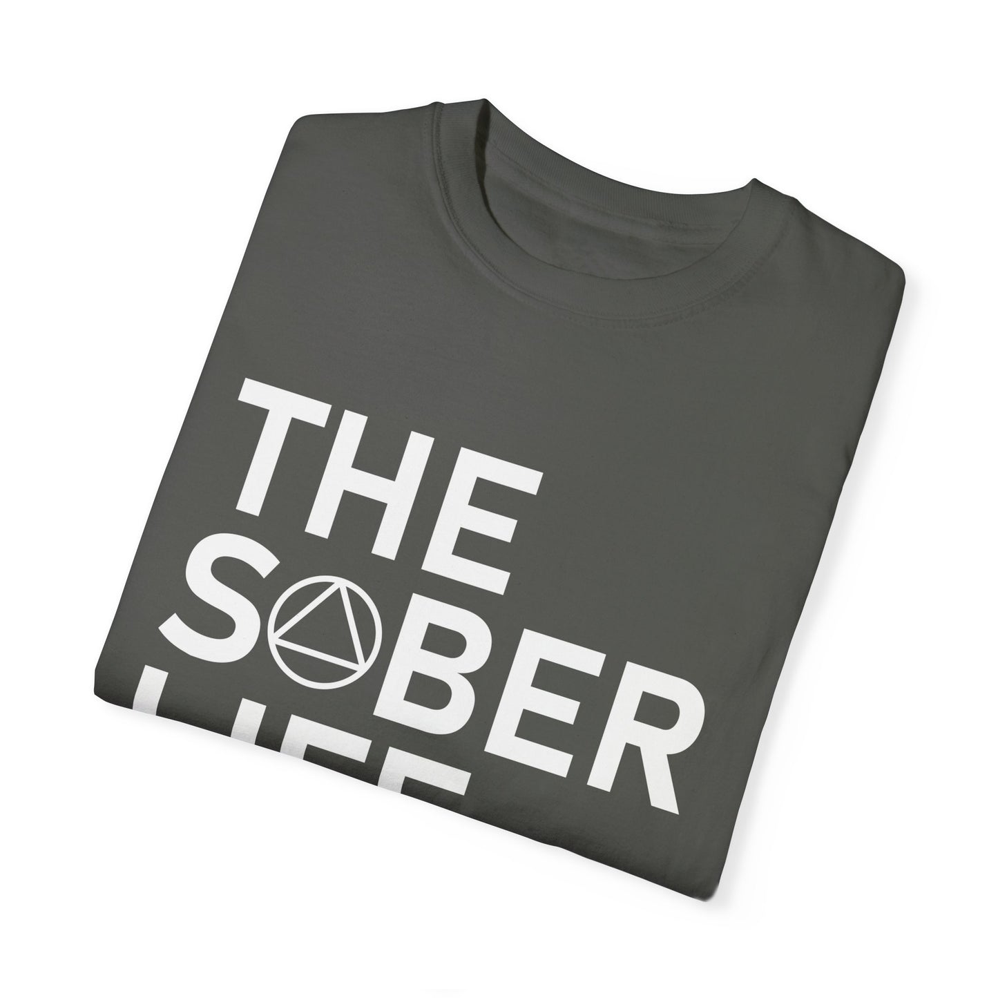 The Sober Life Unisex Garment-Dyed T-Shirt