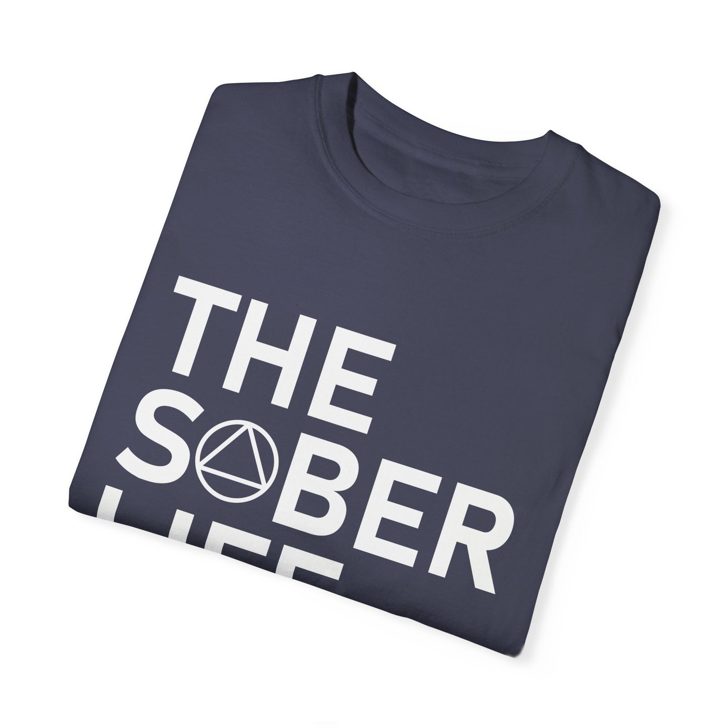 The Sober Life Unisex Garment-Dyed T-Shirt