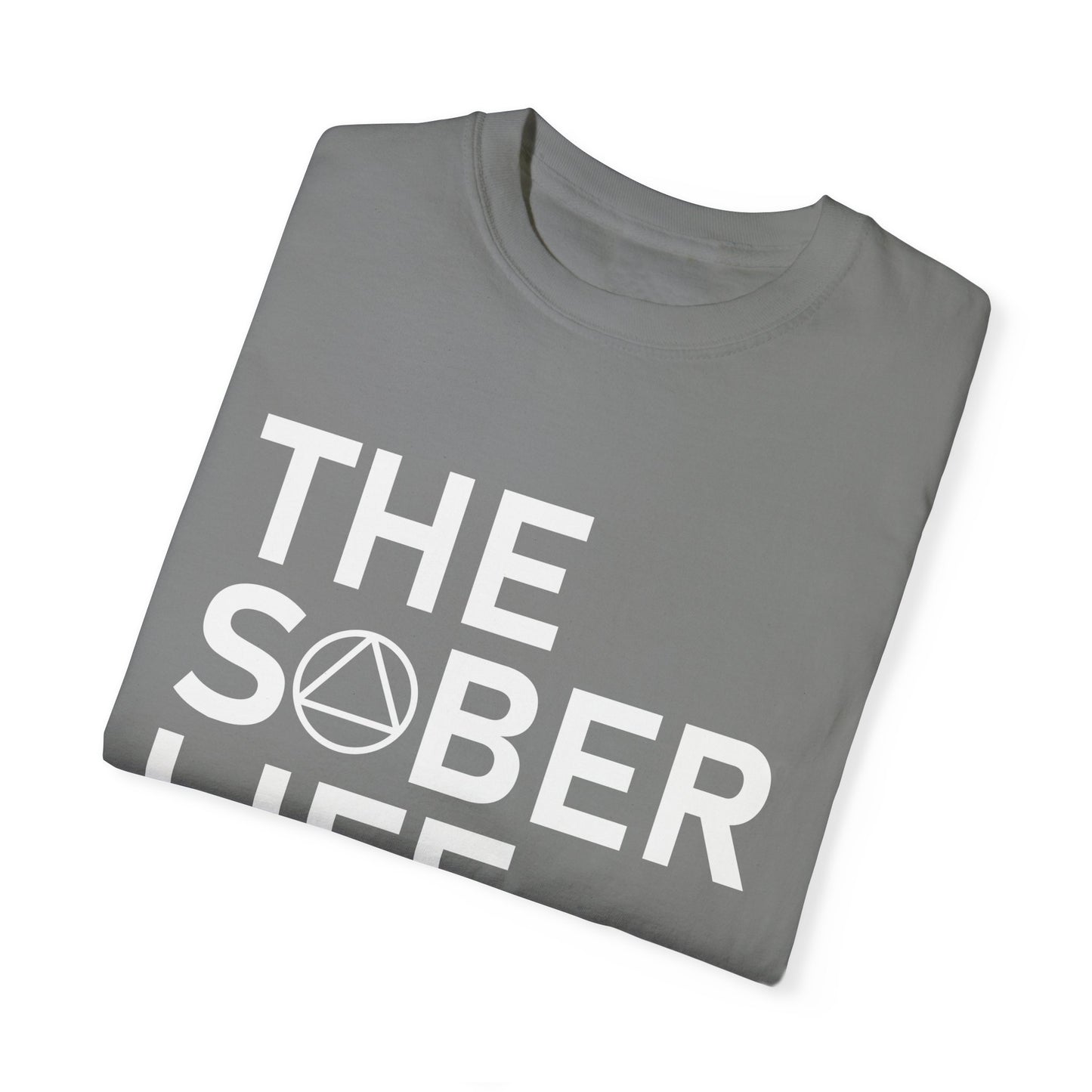The Sober Life Unisex Garment-Dyed T-Shirt
