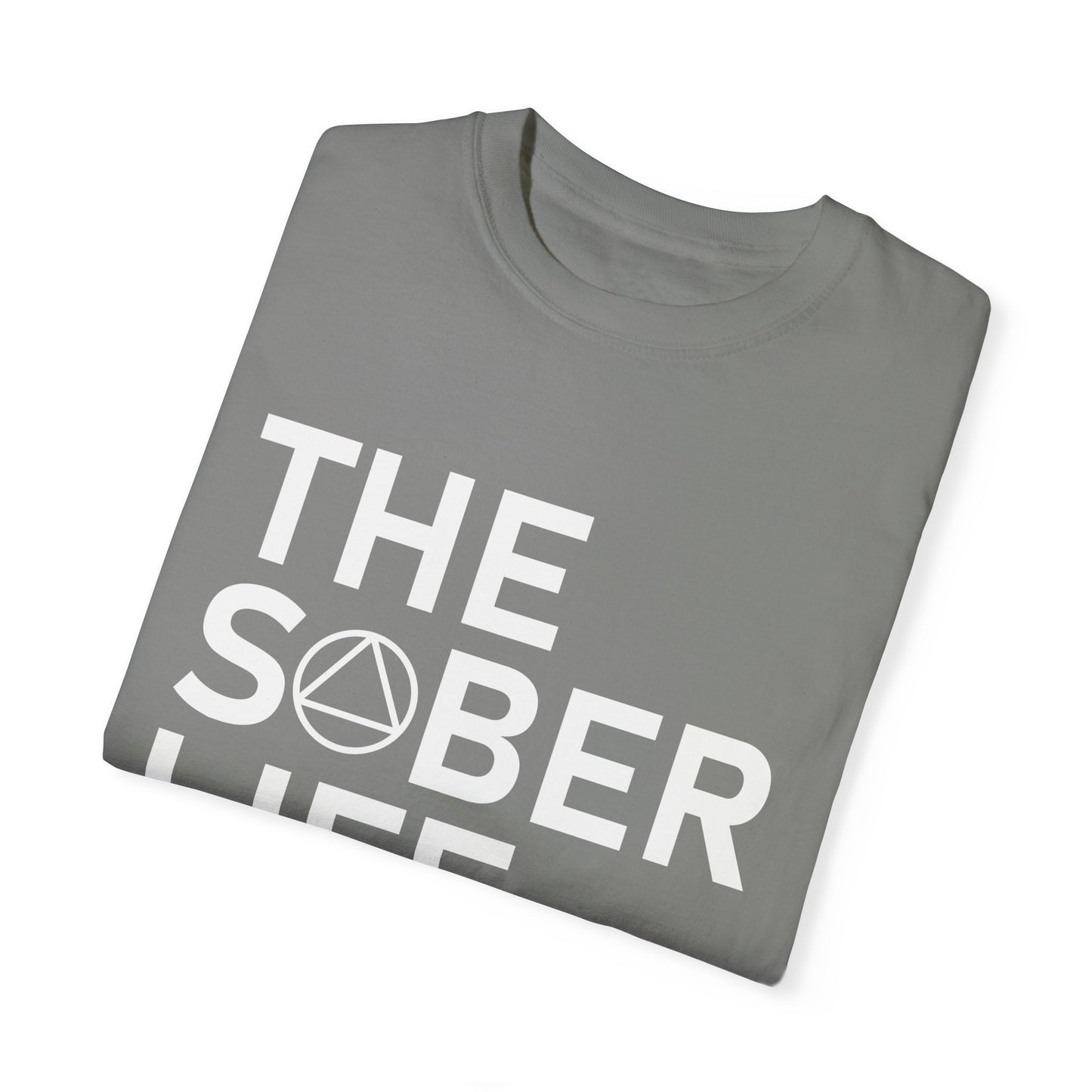 The Sober Life Unisex Garment-Dyed T-Shirt