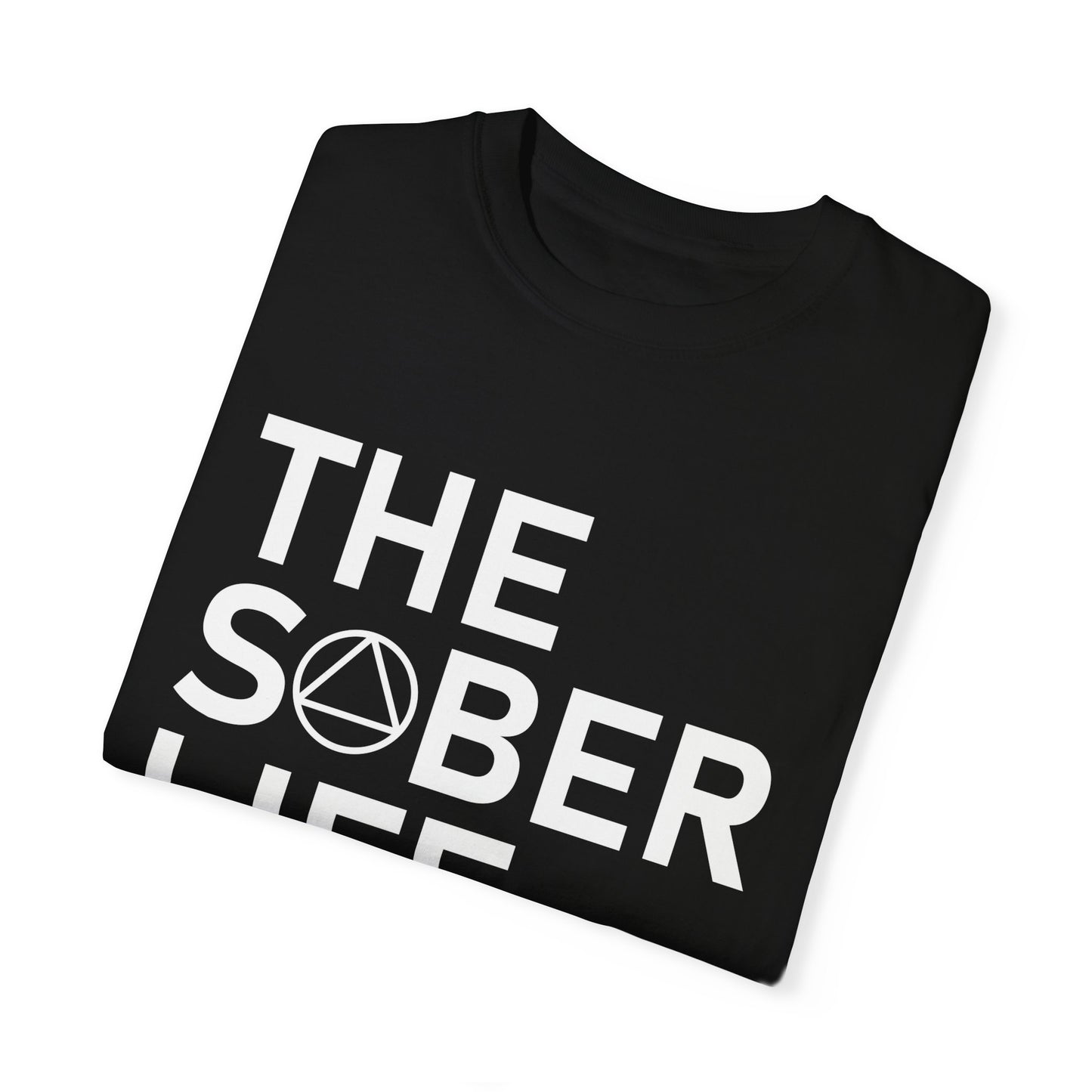 The Sober Life Unisex Garment-Dyed T-Shirt