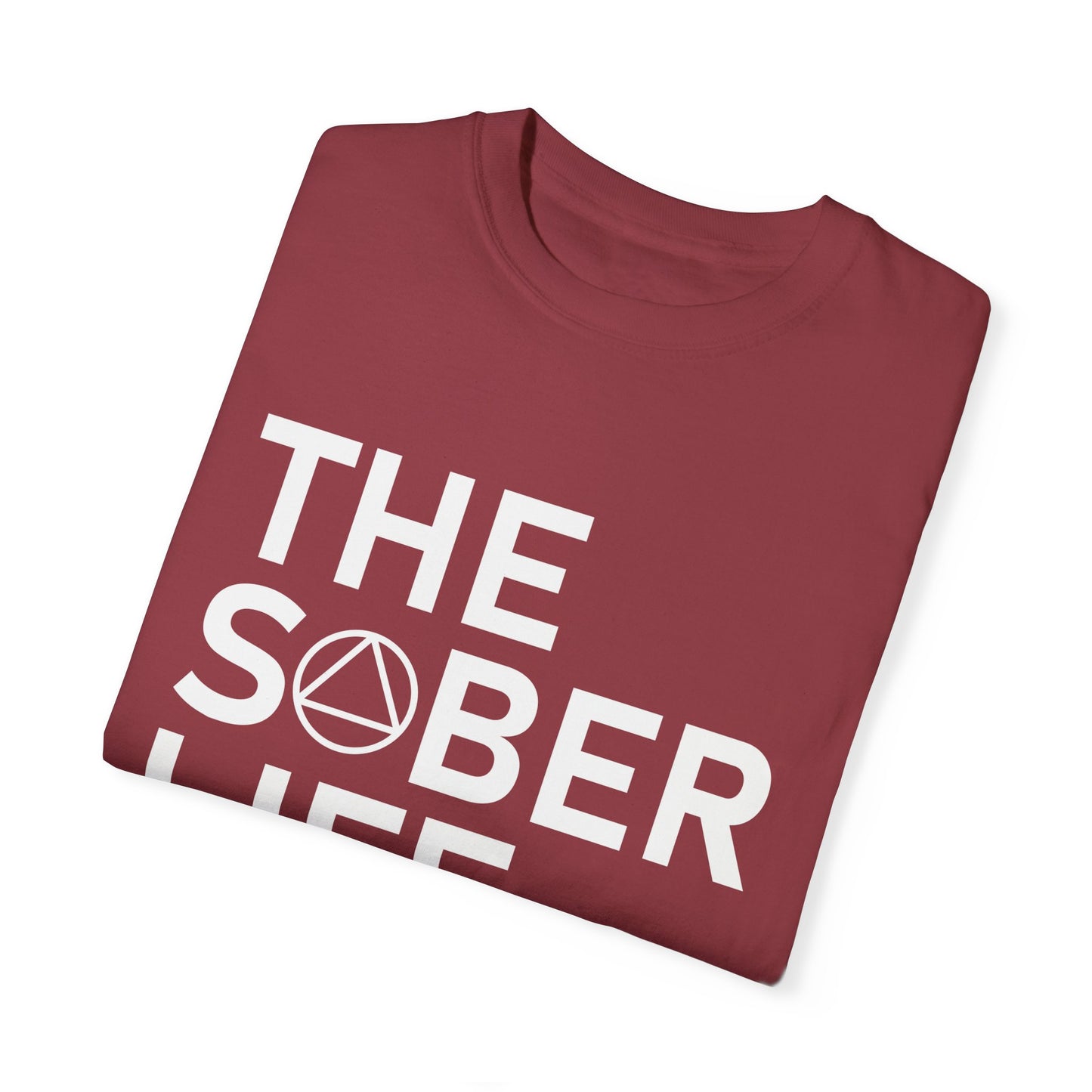 The Sober Life Unisex Garment-Dyed T-Shirt