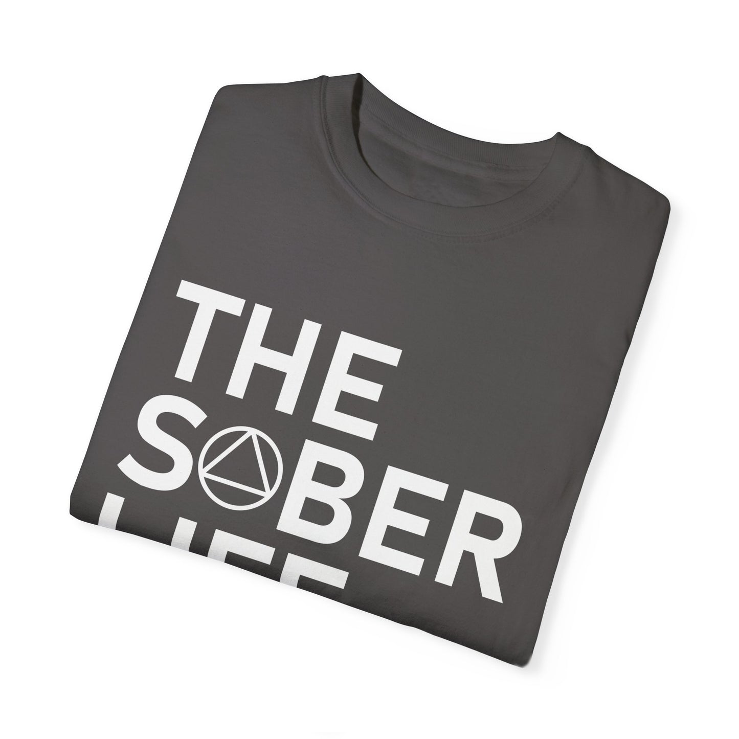The Sober Life Unisex Garment-Dyed T-Shirt