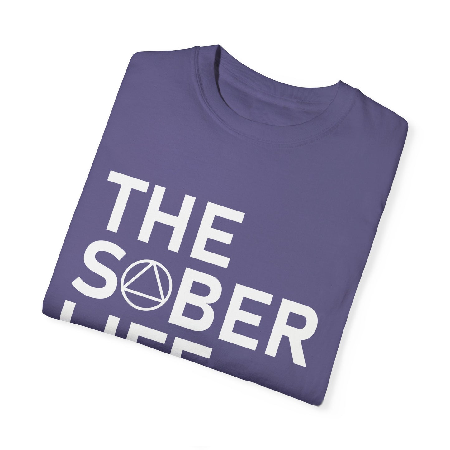 The Sober Life Unisex Garment-Dyed T-Shirt
