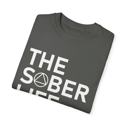 The Sober Life Unisex Garment-Dyed T-Shirt