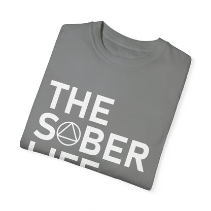 The Sober Life Unisex Garment-Dyed T-Shirt