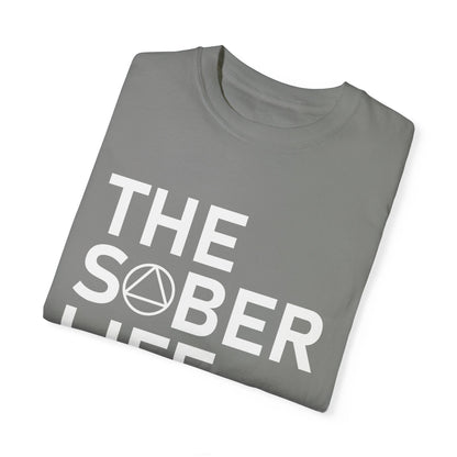 The Sober Life Unisex Garment-Dyed T-Shirt
