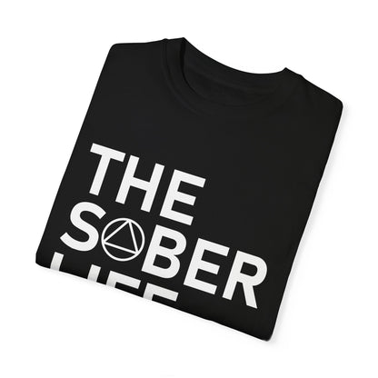 The Sober Life Unisex Garment-Dyed T-Shirt