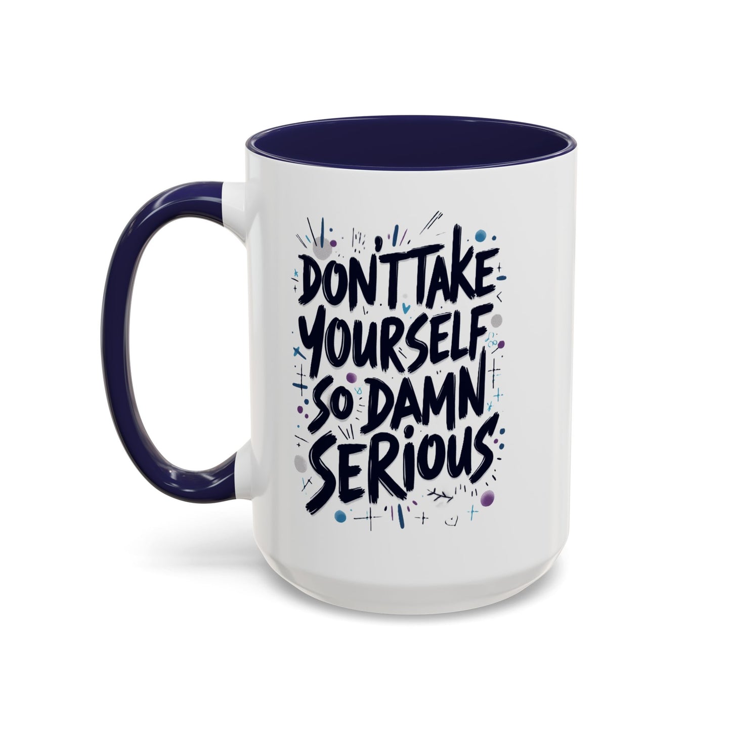 Mug - 'Not So Damn Serious'- Funny Accent Coffee Mug (15oz)