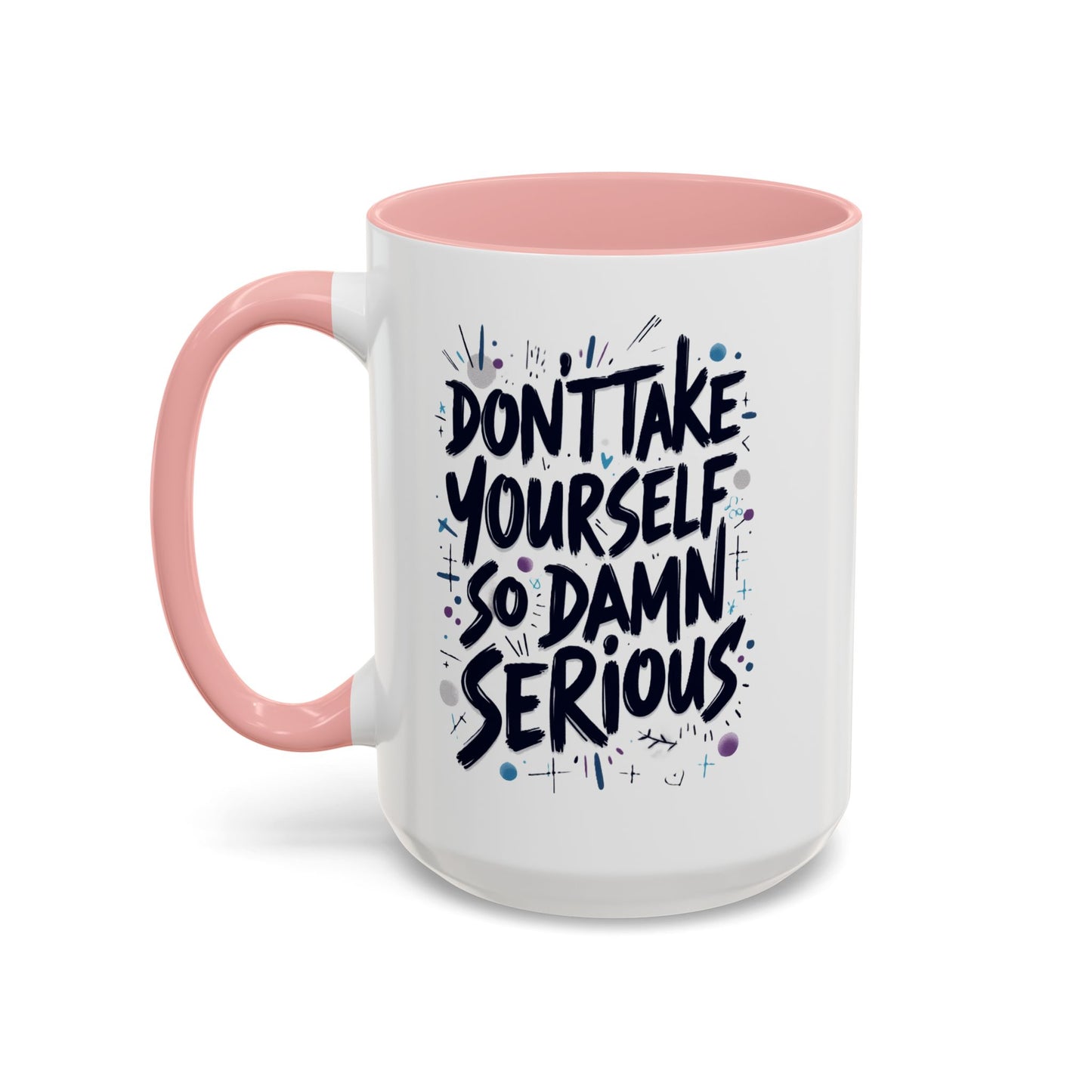 Mug - 'Not So Damn Serious'- Funny Accent Coffee Mug (15oz)