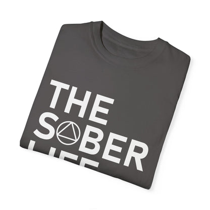 The Sober Life Unisex Garment-Dyed T-Shirt