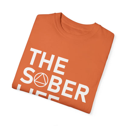 The Sober Life Unisex Garment-Dyed T-Shirt