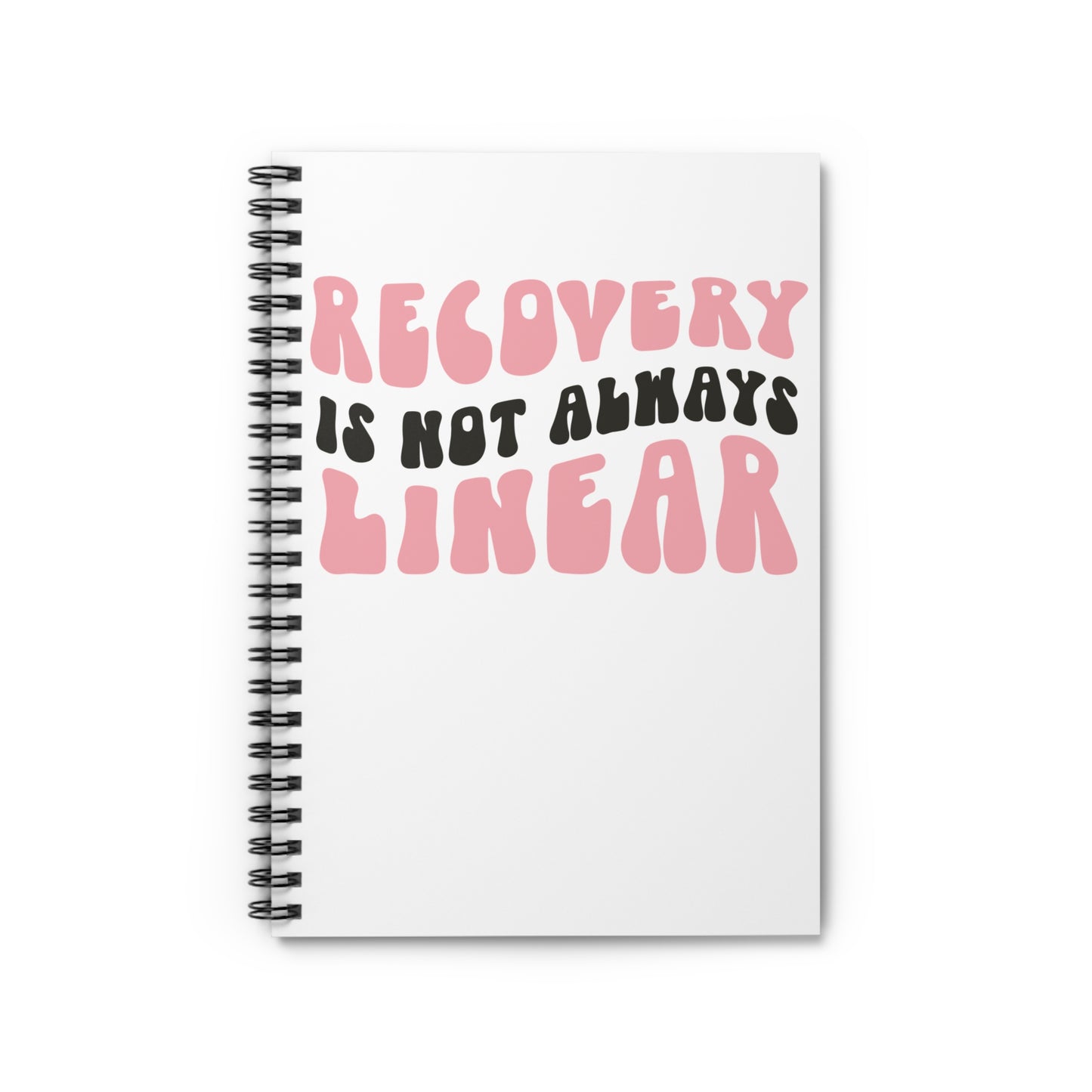 Spiral Notebook - Recovery is Not Always Linear