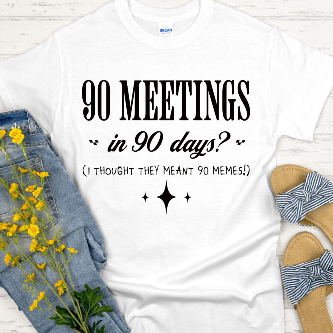 Recovery T-Shirt | Inspiring Sobriety |  90 Meetings in 90 Days