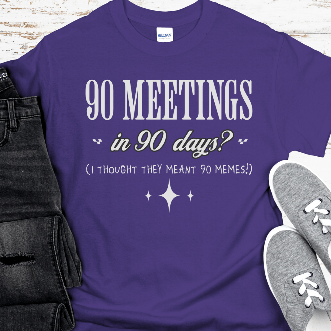 Recovery T-Shirt | Inspiring Sobriety |  90 Meetings in 90 Days