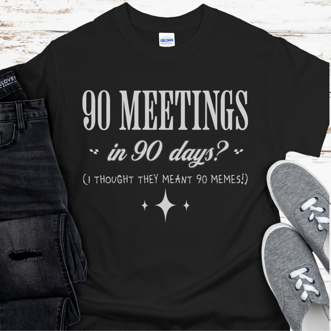 Recovery T-Shirt | Inspiring Sobriety |  90 Meetings in 90 Days