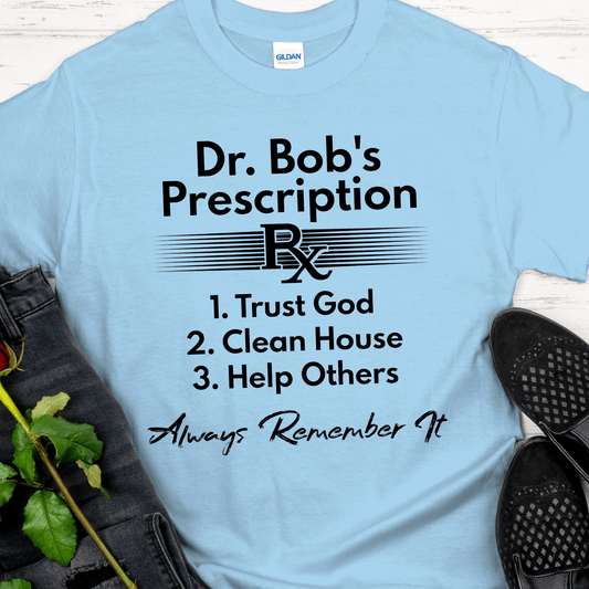 Recovery T-Shirt | Inspiring Sobriety |  Dr. Bob's Prescription